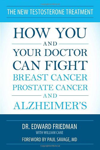 Cover for Edward Friedman · The New Testosterone Treatment: How You and Your Doctor Can Fight Breast Cancer, Prostate Cancer, and Alzheimer's (Paperback Book) (2013)