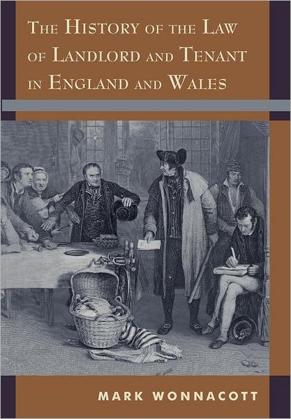 Cover for Wonnacott, Mark (Maitland Chambers) · The History of the Law of Landlord and Tenant in England and Wales (Hardcover Book) (2012)