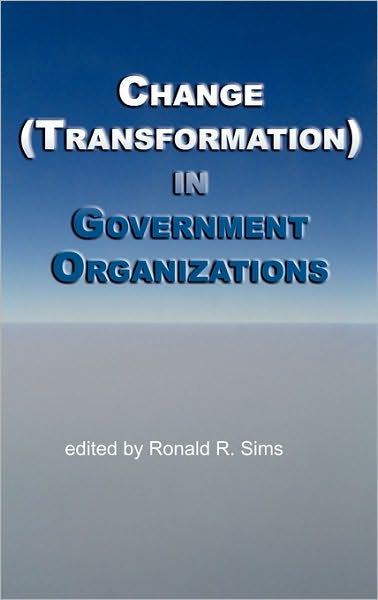Change (Transformation) in Public Sector Organizations (Hc) - Ronald R Sims - Books - Information Age Publishing - 9781617351235 - September 23, 2010