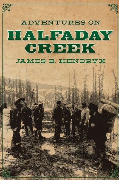 Cover for James B Hendryx · Adventures on Halfaday Creek (Paperback Book) (2013)