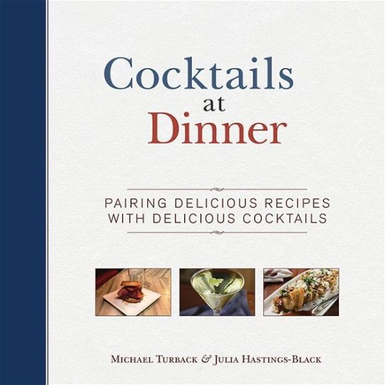 Cover for Michael Turback · Cocktails at Dinner: Daring Pairings of Delicious Dishes and Enticing Mixed Drinks (Innbunden bok) (2015)