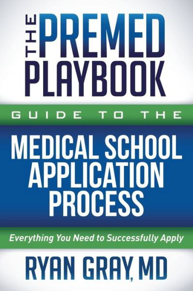 Cover for Gray, Ryan, M.D. · The Premed Playbook Guide to the Medical School Application Process: Everything You Need to Successfully Apply (Paperback Book) (2021)