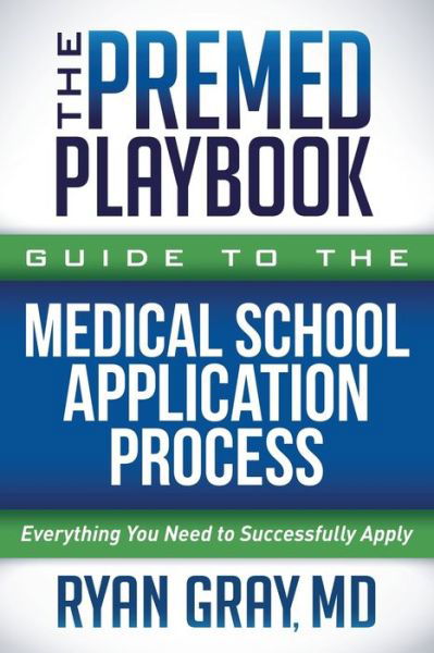 Cover for Gray, Ryan, M.D. · The Premed Playbook Guide to the Medical School Application Process: Everything You Need to Successfully Apply (Paperback Bog) (2021)