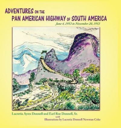 Cover for Lucretia Ayers Donnell · Adventures on the Pan American Highway of South America (Hardcover bog) (2018)