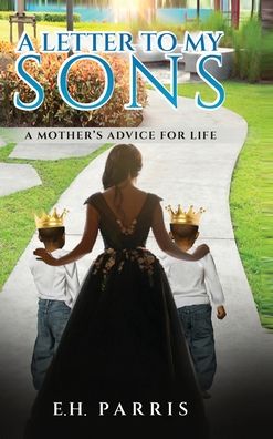 Letter to My Sons - E. H. Parris - Books - Opportune Independent Publishing Company - 9781636161235 - May 15, 2023