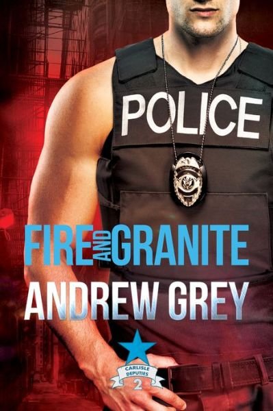 Cover for Andrew Grey · Fire and Granite - Carlisle Deputies (Paperback Book) [New edition] (2018)