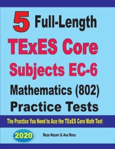 5 Full-Length TExES Core Subjects EC-6 Mathematics (802) Practice Tests - Ava Ross - Books - Effortless Math Education - 9781646128235 - April 9, 2020
