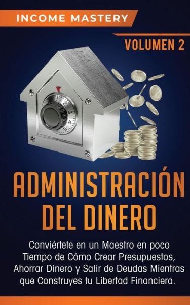 Cover for Income Mastery · Administracion del Dinero (Paperback Book) (2019)