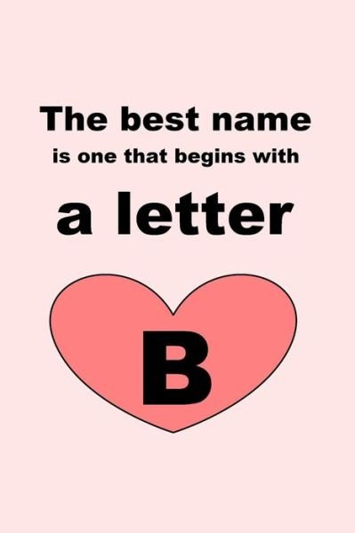 The best name is one that begins with a letter B - Letters - Bøger - Independently Published - 9781651742235 - 27. december 2019