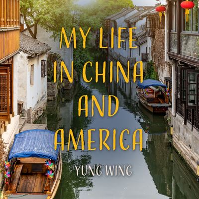 My Life in China and America - Yung Wing - Musiikki - DREAMSCAPE MEDIA - 9781666535235 - torstai 14. huhtikuuta 2022