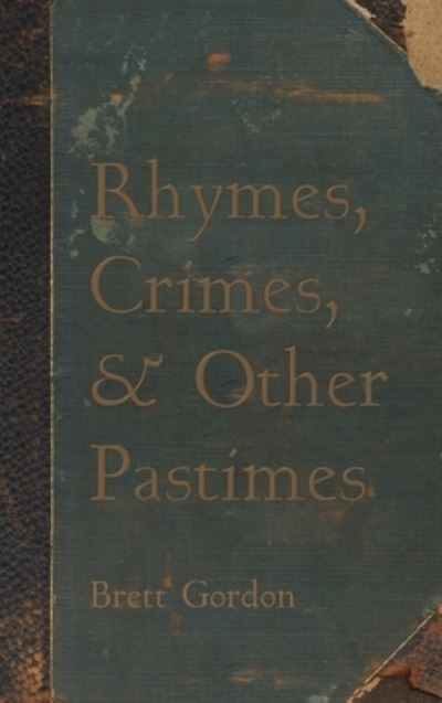 Cover for Brett Gordon · Rhymes, Crimes, and Other Pastimes (Hardcover Book) (2021)