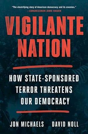 Cover for Jon Michaels · Vigilante Nation: How State-Sponsored Terror Threatens Our Democracy (Hardcover Book) (2024)