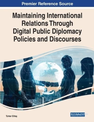 Cover for Turker Elitas · Maintaining International Relations Through Digital Public Diplomacy Policies and Discourses (Book) (2022)