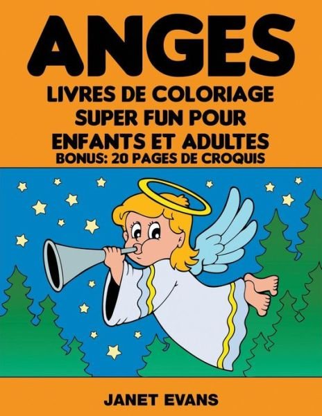 Cover for Janet Evans · Anges: Livres De Coloriage Super Fun Pour Enfants et Adultes (Bonus: 20 Pages De Croquis) (French Edition) (Pocketbok) [French edition] (2014)