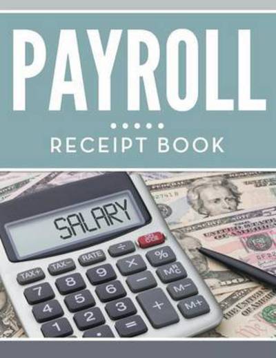 Payroll Receipt Book - Speedy Publishing Llc - Books - Biz Hub - 9781681455235 - April 25, 2015