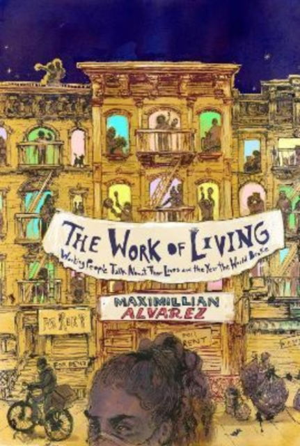 The Work of Living: Working People Talk About Their Lives and the Year the World Broke - Maximillian Alvarez - Kirjat - OR Books - 9781682193235 - torstai 6. lokakuuta 2022