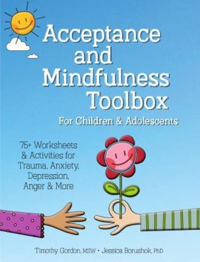 Cover for Gordon Timothy Gordon · Acceptance and Mindfulness Toolbox for Children and Adolescents: 75+ Worksheets &amp; Activities for Trauma, Anxiety, Depression, Anger &amp; More (Paperback Book) (2019)