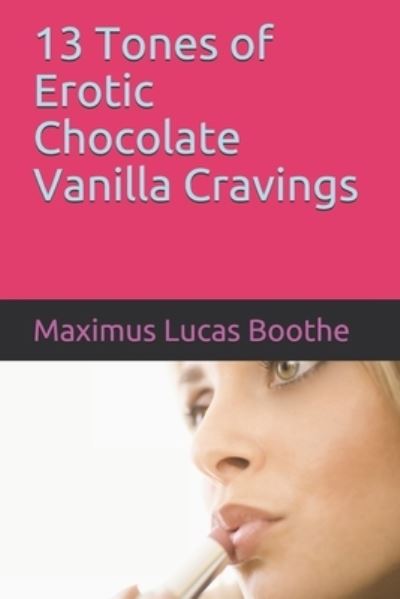 Cover for Maximus Lucas Boothe · 13 Tones of Erotic Chocolate Vanilla Cravings (Paperback Book) (2019)