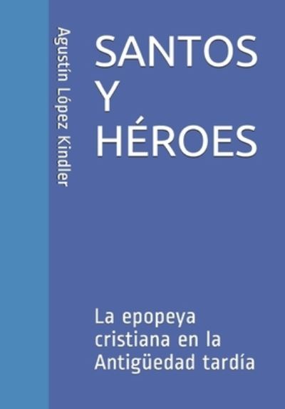 Cover for AgustÃ­n LÃ³pez Kindler · Santos Y Heroes (Paperback Book) (2019)