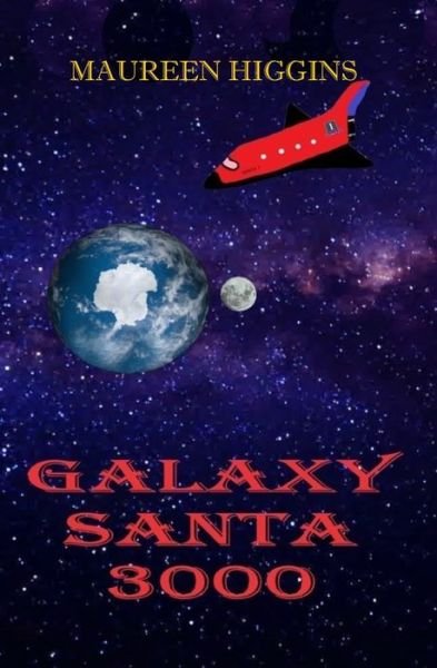 Galaxy Santa 3000 - Maureen Higgins - Books - Independently Published - 9781709687235 - December 5, 2019