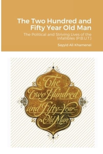 The Two Hundred and Fifty Year Old Man - Ali Khamenei - Livres - Al-Bura?q - 9781716067235 - 16 février 2021