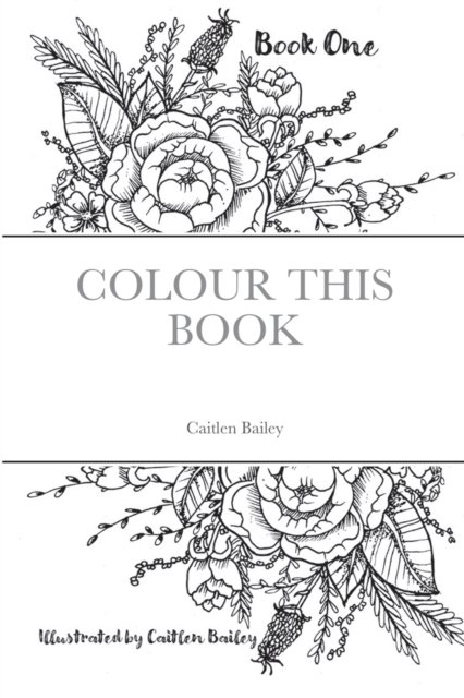 Colour this Book - Cait Bailey - Books - Lulu.com - 9781716661235 - August 27, 2020