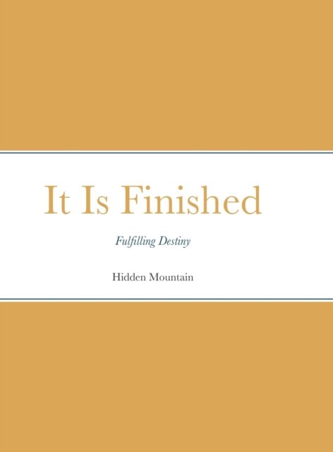It Is Finished - Hidden Mouuntain - Bøger - Lulu.com - 9781716955235 - 7. maj 2020