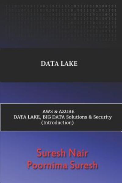 Cover for Poornima Suresh · Data Lake Aws &amp; Azure Data Lake, Big Data Solutions &amp; Security (Paperback Book) (2018)