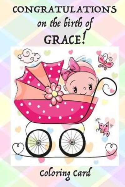 Cover for Florabella Publishing · CONGRATULATIONS on the birth of GRACE! (Coloring Card) (Paperback Book) (2018)