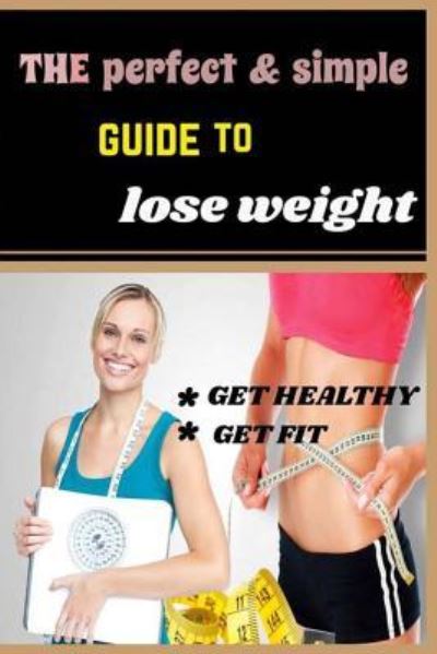 Cover for El Harwisso S · The Perfect &amp; Simple Guide to Lose Weight (Paperback Book) (2018)