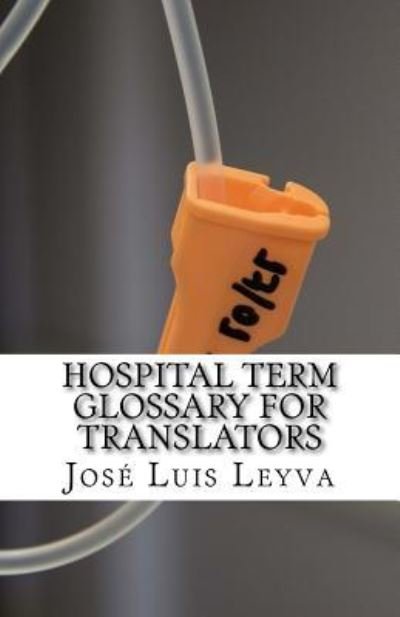 Cover for Jose Luis Leyva · Hospital Term Glossary for Translators (Paperback Bog) (2018)