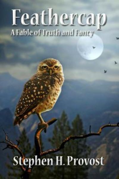 Cover for Stephen H. Provost · Feathercap : A Fable of Truth and Fancy (Paperback Book) (2018)