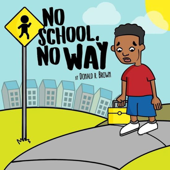 Cover for Donald R Brown · No School, No Way (Paperback Book) (2019)