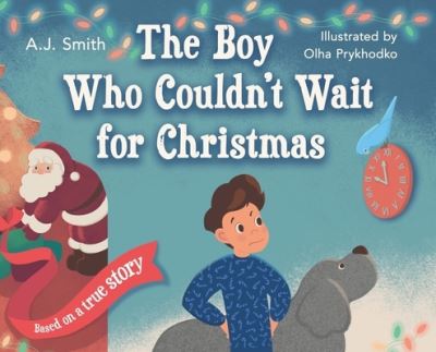 Cover for Aj Smith · The Boy Who Couldn't Wait for Christmas (Hardcover Book) (2019)