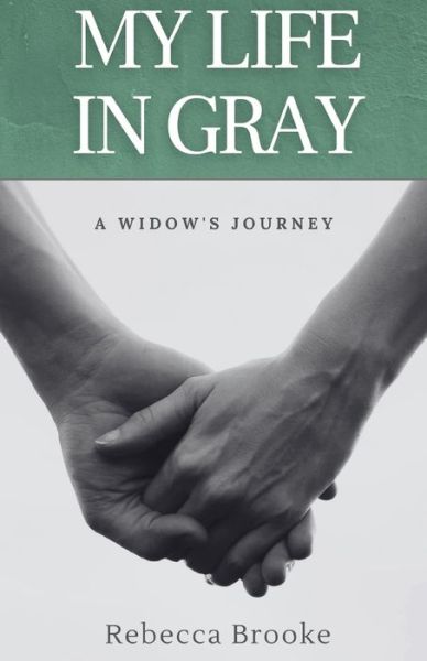 Cover for Rebecca Brooke · My Life in Gray: A Widow's Journey (Paperback Book) (2021)