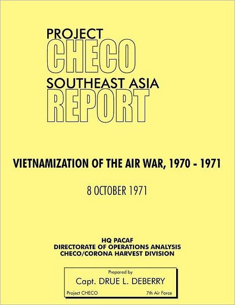 Project Checo Southeast Asia Study: Vietnamization of the Air War, 1970 - 1971 - Hq Pacaf Project Checo - Livros - Military Bookshop - 9781780398235 - 17 de maio de 2012