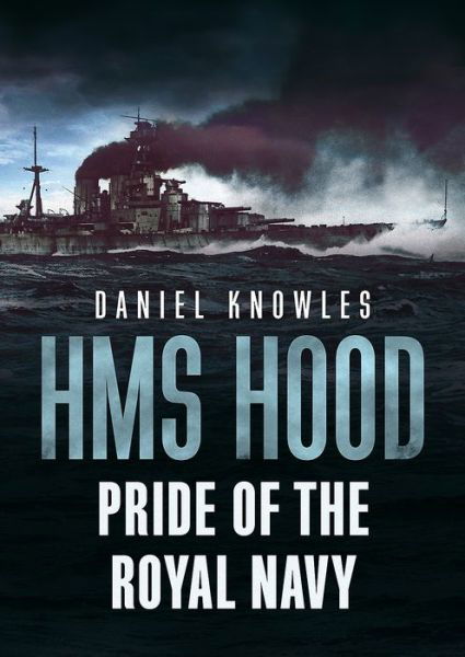 Cover for Daniel Knowles · HMS Hood: Pride of the Royal Navy (Hardcover Book) (2019)