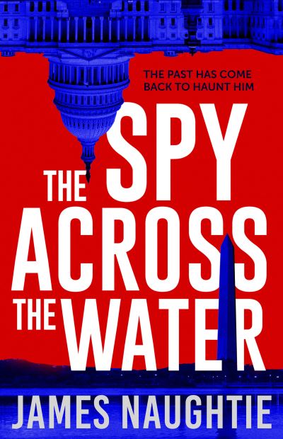 Cover for James Naughtie · The Spy Across the Water - The Will Flemyng Thrillers (Hardcover Book) (2023)