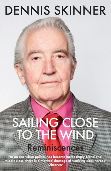 Cover for Dennis Skinner · Sailing Close to the Wind: Reminiscences (Paperback Book) (2015)