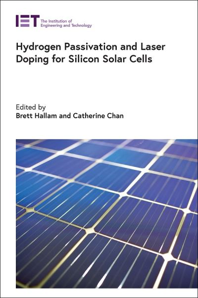 Hydrogen Passivation and Laser Doping for Silicon Solar Cells - Energy Engineering - Brett Hallam - Books - Institution of Engineering and Technolog - 9781785616235 - December 24, 2021