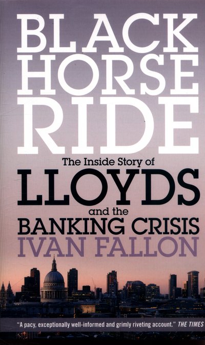 Cover for Ivan Fallon · Black Horse Ride: The Inside Story of Lloyds and the Banking Crisis (Pocketbok) (2016)