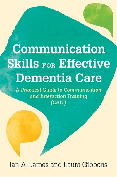 Cover for Ian Andrew James · Communication Skills for Effective Dementia Care: A Practical Guide to Communication and Interaction Training (CAIT) (Taschenbuch) (2019)