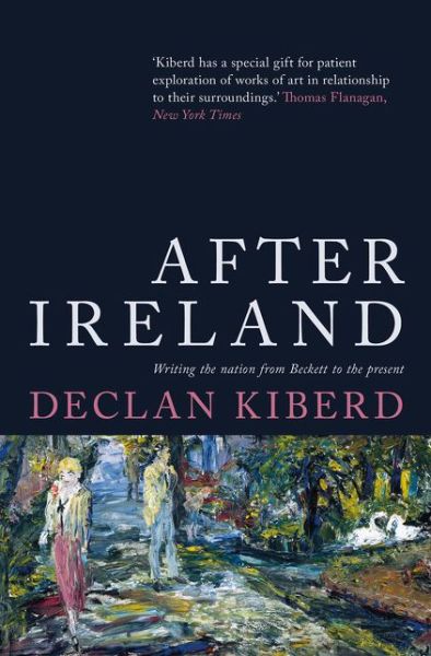 Cover for Declan Kiberd · After Ireland: Writing the Nation from Beckett to the Present (Pocketbok) (2018)