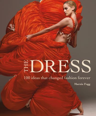 The Dress: 100 Ideas That Changed Fashion Forever - Marnie Fogg - Livros - Headline Publishing Group - 9781787399235 - 22 de julho de 2021