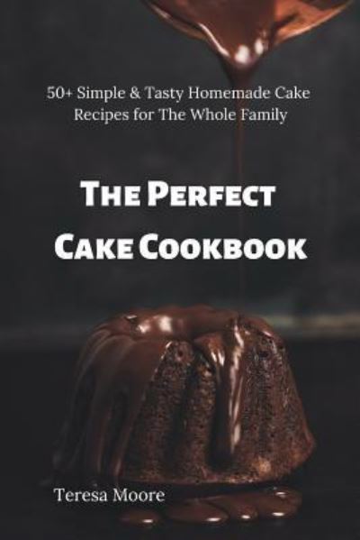 Cover for Teresa Moore · The Perfect Cake Cookbook (Paperback Book) (2019)