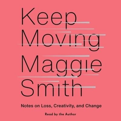 Cover for Maggie Smith · Keep Moving Notes on Loss, Creativity, and Change (CD) (2020)