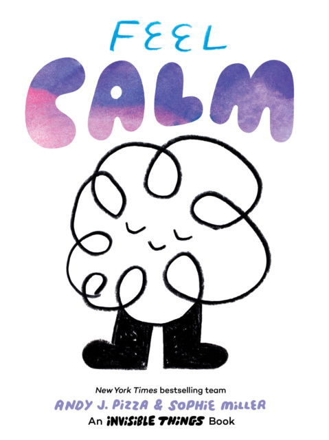 Andy J. Pizza · Feel Calm: An Invisible Things Book (Board book) (2024)