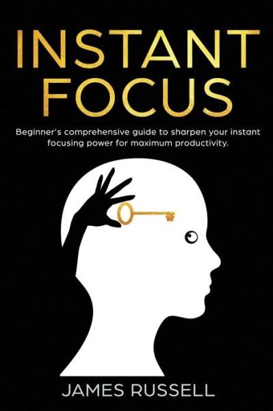Instant Focus - James Russell - Böcker - Independently Published - 9781798122235 - 26 februari 2019