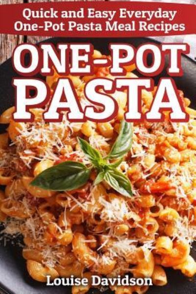 One-Pot Pasta - Louise Davidson - Books - Independently Published - 9781799253235 - March 10, 2019