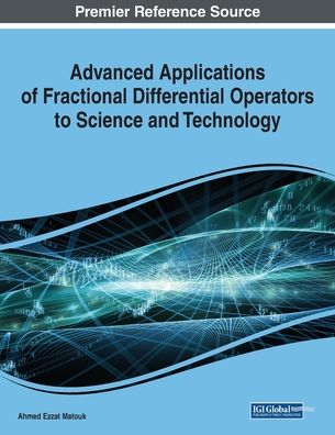 Cover for Ahmed Ezzat Matouk · Advanced Applications of Fractional Differential Operators to Science and Technology (Book) (2020)